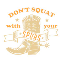 Dont Squat With Your Spurs - Funny Saying Rodeo Funny Baby Tee | Artistshot