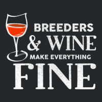 Breeders And Wine Make Everything Fine  For Breeder Crewneck Sweatshirt | Artistshot