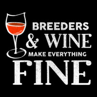 Breeders And Wine Make Everything Fine  For Breeder Zipper Hoodie | Artistshot