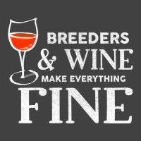 Breeders And Wine Make Everything Fine  For Breeder Vintage T-shirt | Artistshot