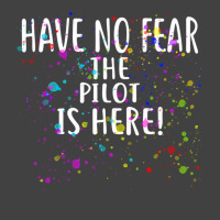 Have No Fear The Pilot Is Here!  For Pilots Vintage T-shirt | Artistshot