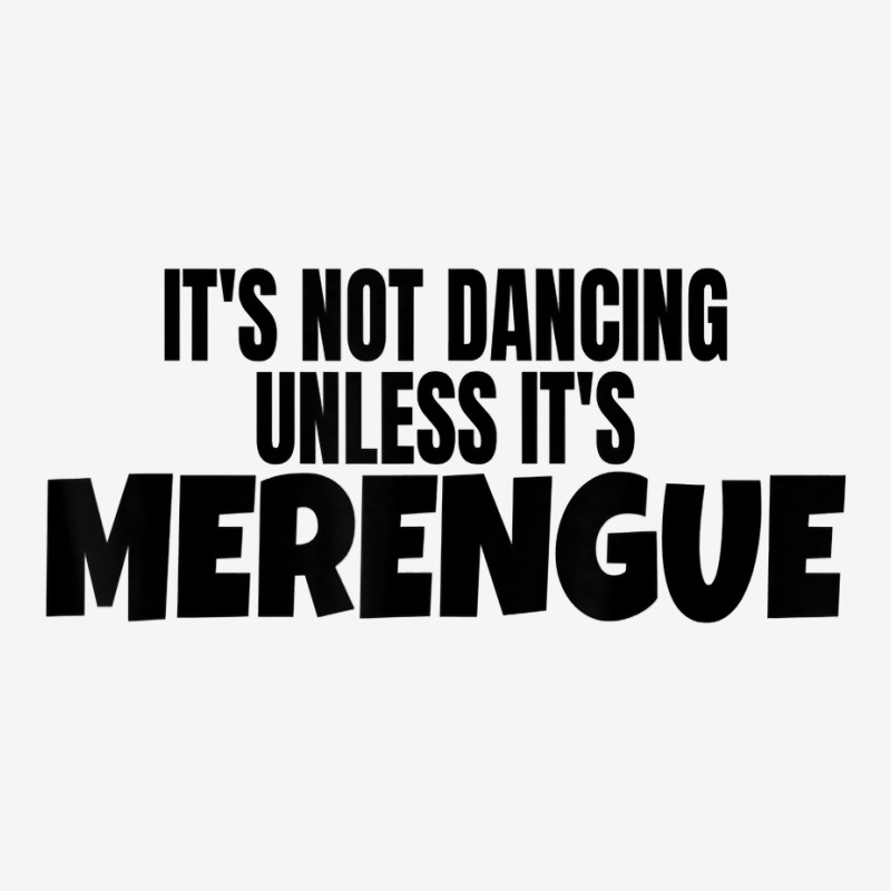 Merengue Dance Merch It's Not Dancing Unless It's Merengue T Shirt Adjustable Cap | Artistshot