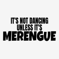 Merengue Dance Merch It's Not Dancing Unless It's Merengue T Shirt Graphic T-shirt | Artistshot