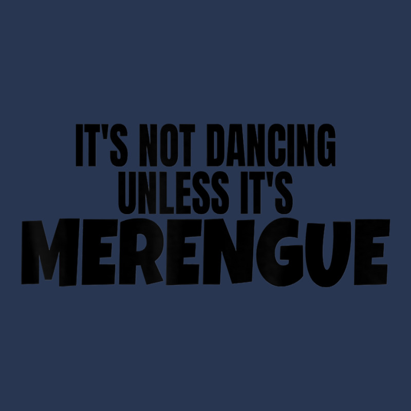 Merengue Dance Merch It's Not Dancing Unless It's Merengue T Shirt Men Denim Jacket | Artistshot