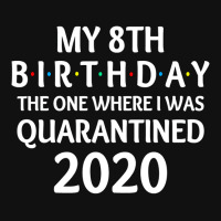 My 8th Birthday The One Where I Was Quarantined 2020  Social Distancin Graphic T-shirt | Artistshot