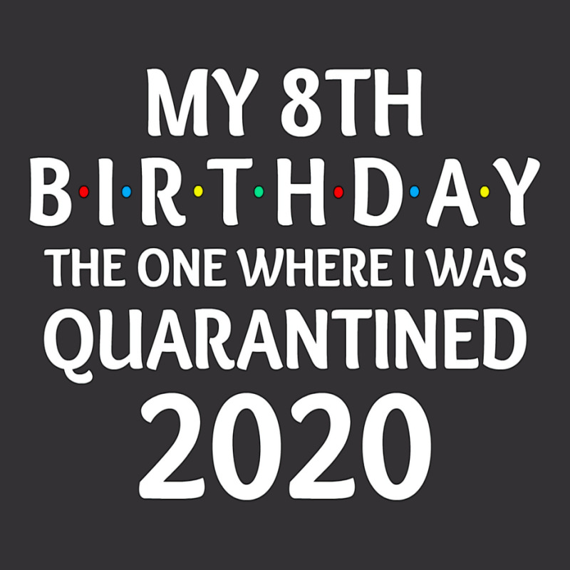 My 8th Birthday The One Where I Was Quarantined 2020  Social Distancin Vintage Hoodie | Artistshot