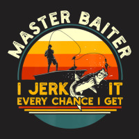 Trending Master Baiter Iâ€™m Always Jerking My Rod For A Fishing  T-shirt | Artistshot