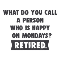 Person Who Is Happy On Mondays   Retired Funny Retirement T Shirt Youth Tee | Artistshot