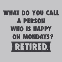 Person Who Is Happy On Mondays   Retired Funny Retirement T Shirt Baby Bodysuit | Artistshot