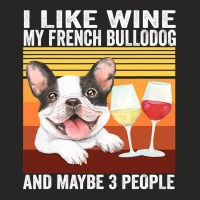 French Bulldog Frenchie Dog Retro I Like Wine My French Bulldog And Ma Ladies Fitted T-shirt | Artistshot