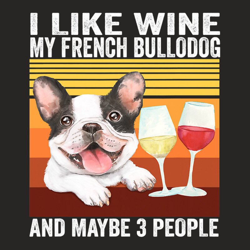 French Bulldog Frenchie Dog Retro I Like Wine My French Bulldog And Ma Ladies Fitted T-Shirt by AURRADILLARD | Artistshot