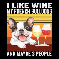 French Bulldog Frenchie Dog Retro I Like Wine My French Bulldog And Ma Maternity Scoop Neck T-shirt | Artistshot