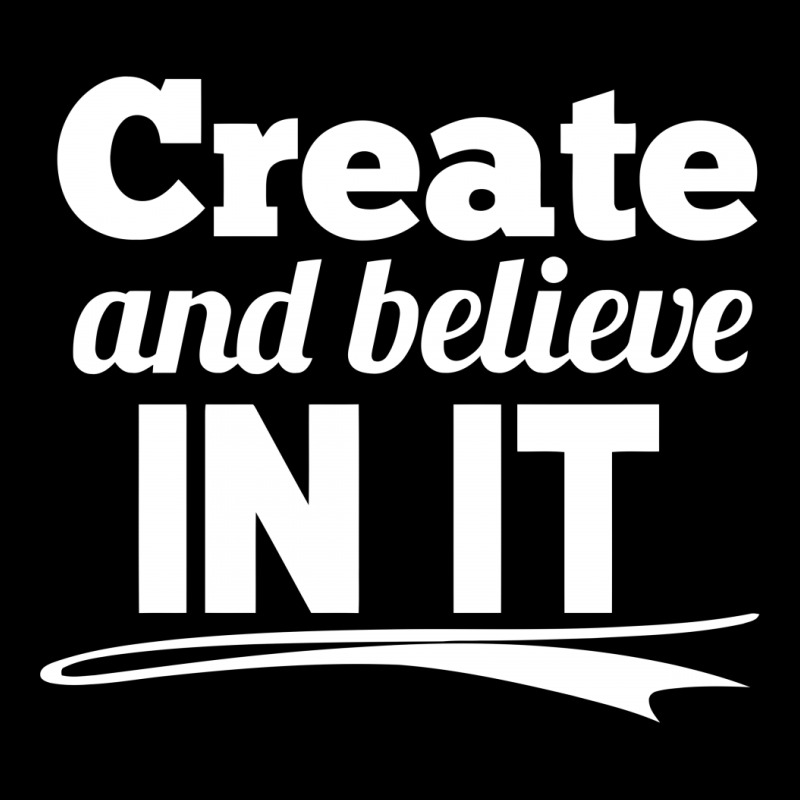 Create And Believe In It Long Sleeve Shirts | Artistshot