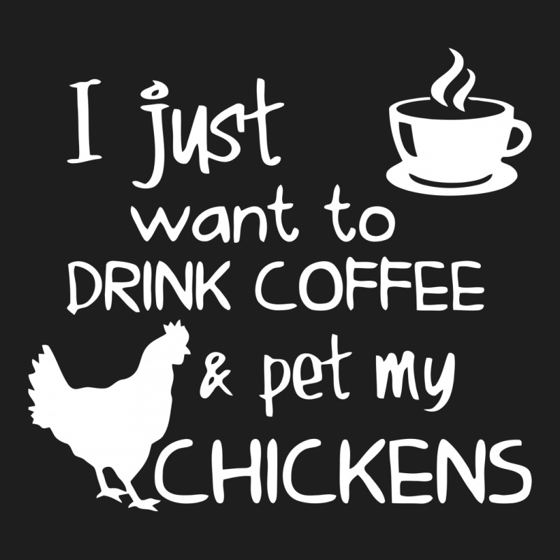 Drink Coffee And Pet My Chickens Classic T-shirt | Artistshot