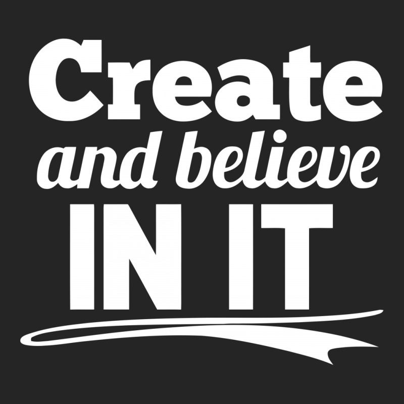 Create And Believe In It Unisex Hoodie | Artistshot