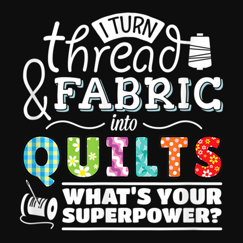 I Turn Thread & Fabric Into Quilts  Best Quilter Gift T Shirt Crop Top by been | Artistshot