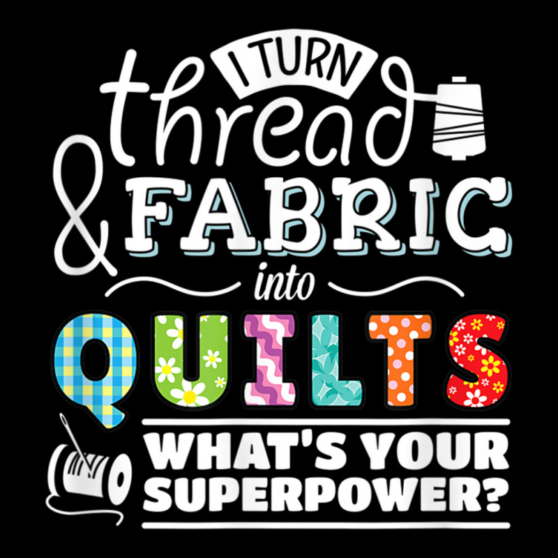 I Turn Thread & Fabric Into Quilts  Best Quilter Gift T Shirt Cropped Sweater by been | Artistshot