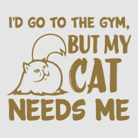 Go To The Gym But My Cat Need Me Exclusive T-shirt | Artistshot