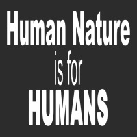 Human Nature Is For Humans Exclusive T-shirt | Artistshot