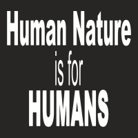 Human Nature Is For Humans Ladies Fitted T-shirt | Artistshot