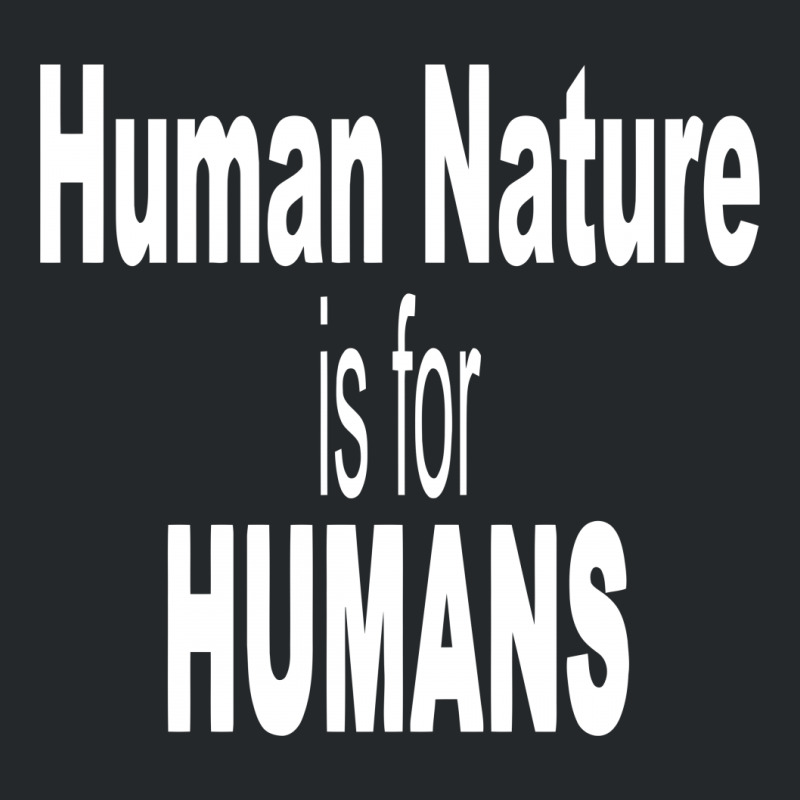 Human Nature Is For Humans Crewneck Sweatshirt | Artistshot