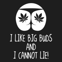 I Love Big Buds Cannot Lie Classic T-shirt | Artistshot