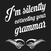 I'm Silently Correcting Your Grammar Classic T-shirt | Artistshot