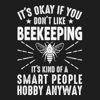 Trending Beekeeping It’s Kind Of A Smart People Hobby, Funny Beekeep Classic T-shirt | Artistshot