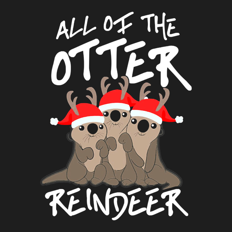 All Of The Otter Reindeer Christmas Holiday Classic T-shirt | Artistshot