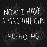 Now I Have A Machine Gun Ho Ho Ho Die Hard Flannel Shirt | Artistshot