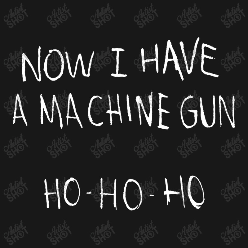 Now I Have A Machine Gun Ho Ho Ho Die Hard Flannel Shirt | Artistshot