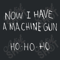 Now I Have A Machine Gun Ho Ho Ho Die Hard Crewneck Sweatshirt | Artistshot