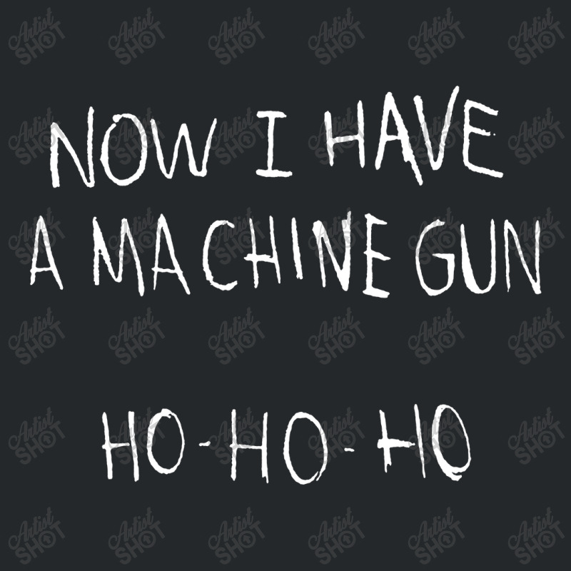 Now I Have A Machine Gun Ho Ho Ho Die Hard Crewneck Sweatshirt | Artistshot