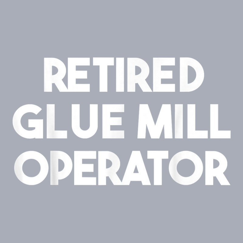 Retired Glue Mill Operator T Shirt Tank Dress by calvinittgos | Artistshot