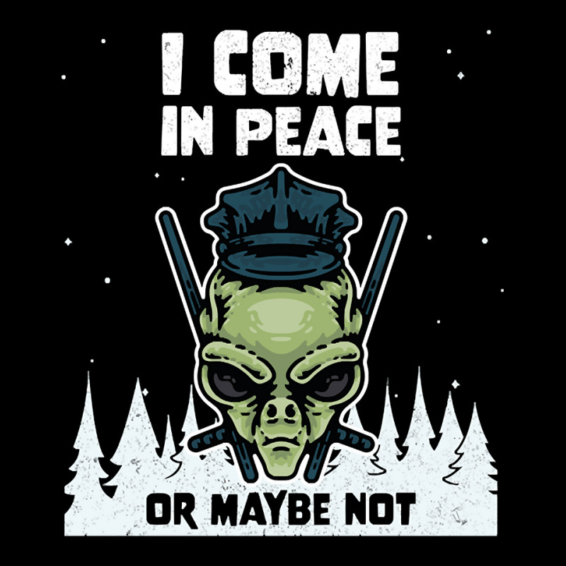 Alien Galaxy Science Space Lover I Come In Peace Or Maybe Not-lguib Baby Tee | Artistshot