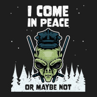 Alien Galaxy Science Space Lover I Come In Peace Or Maybe Not-lguib Classic T-shirt | Artistshot