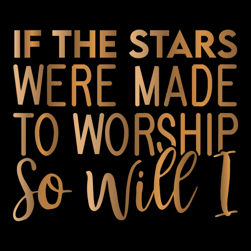 If The Stars Were Made To Worship So Will I, Christian T Shirt Zipper Hoodie | Artistshot