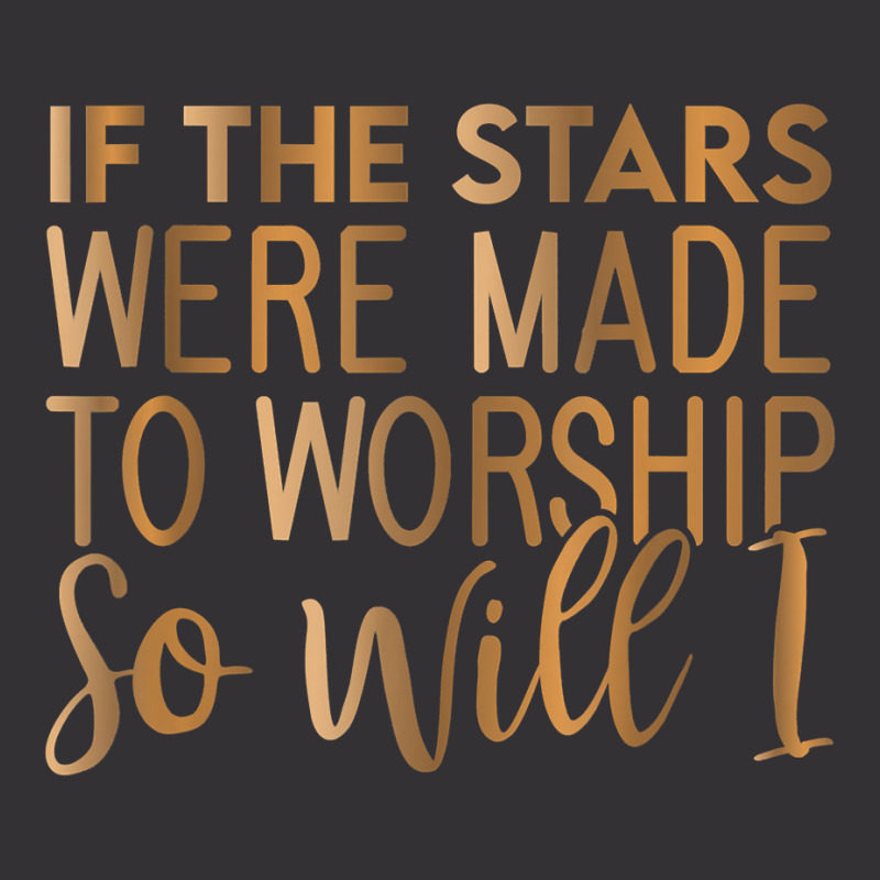 If The Stars Were Made To Worship So Will I, Christian T Shirt Vintage Hoodie | Artistshot