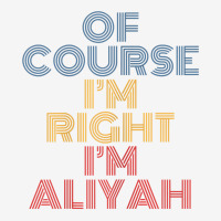 Oh Course I'm Right I'm Aliyah Personalized Name Funny T Shirt Adjustable Cap | Artistshot