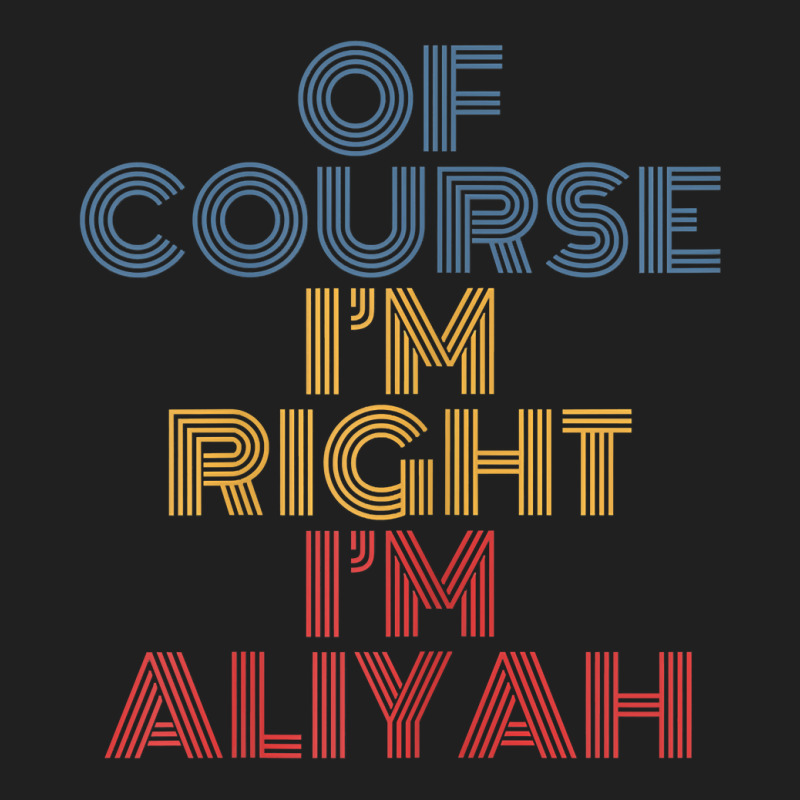 Oh Course I'm Right I'm Aliyah Personalized Name Funny T Shirt Ladies Polo Shirt by l71e1leis | Artistshot