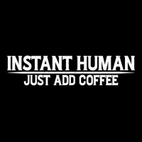 Instant Human, Just Add Coffee         T Shirt Youth Jogger | Artistshot