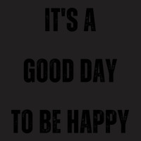 It's A Good Day To Be Happy-dzg3o T-shirt | Artistshot