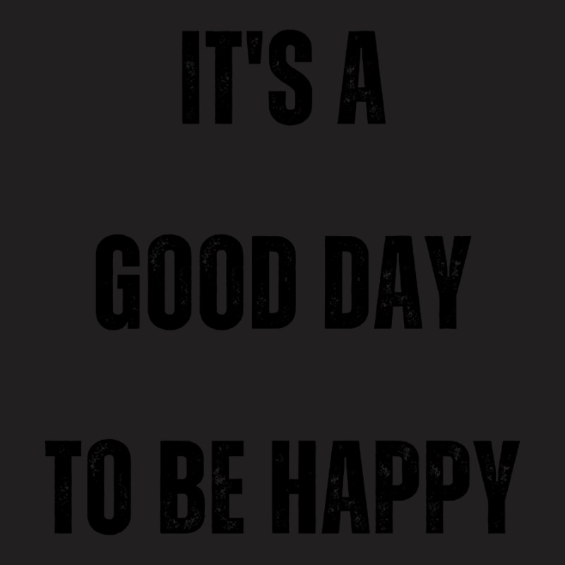 It's A Good Day To Be Happy-dzg3o T-shirt | Artistshot