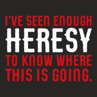 I've Seen Enough Heresy To Know Where This Is Going Wargaming Meme Ladies Fitted T-shirt | Artistshot