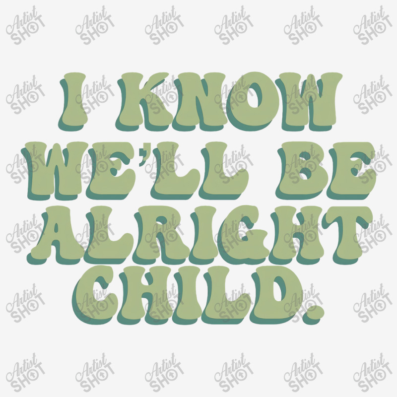 I Know We'll Be Alright Child Adjustable Cap | Artistshot