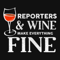 Reporters And Wine Make Everything Fine  For Reporter Graphic T-shirt | Artistshot