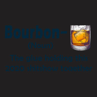 Bourbon The Glue Holding This 2020 Shitshow Together T-shirt | Artistshot