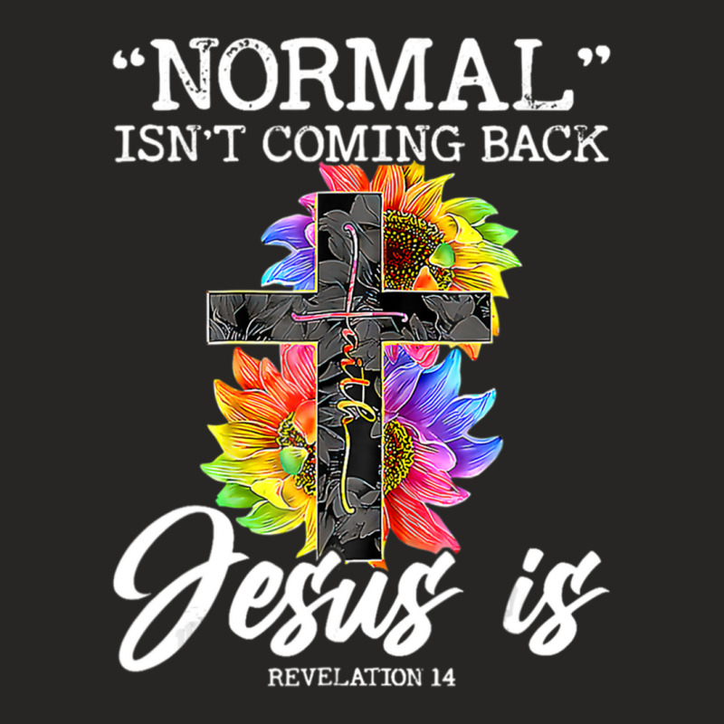 Limited Edition Normal Isn't Coming Back But Jesus Is Faith Ladies Fitted T-Shirt by femalesbaubles | Artistshot