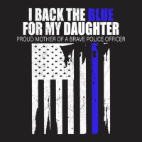 Back The Blue - I Back The Blue For My Daughter - Proud Mother  Of A B T-shirt | Artistshot