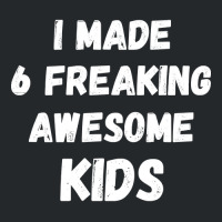 Parents Of 6 Kids I Made 6 Freaking Awesome Kids Crewneck Sweatshirt | Artistshot